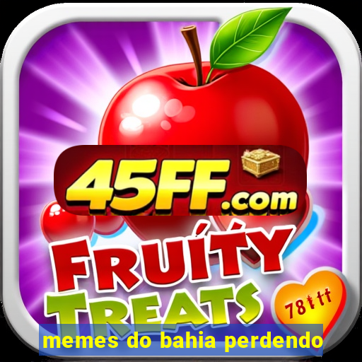 memes do bahia perdendo